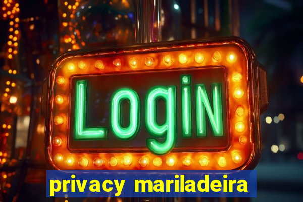 privacy mariladeira